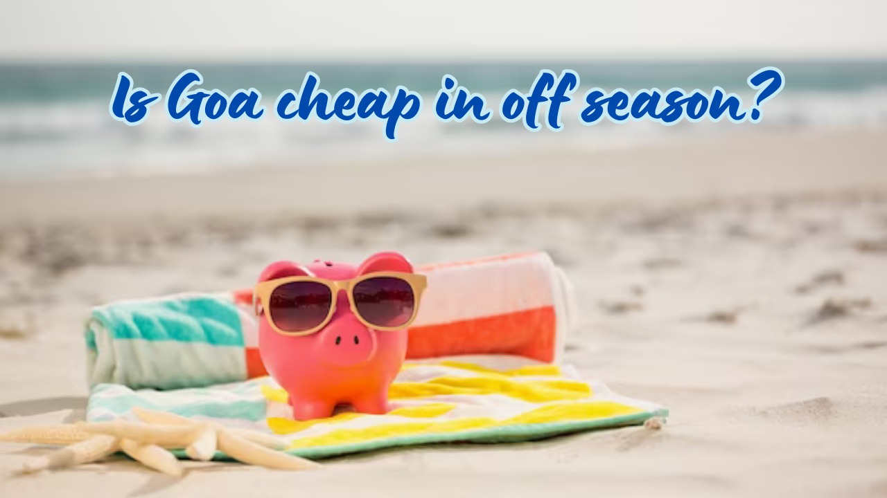 Is Goa cheap in off season?